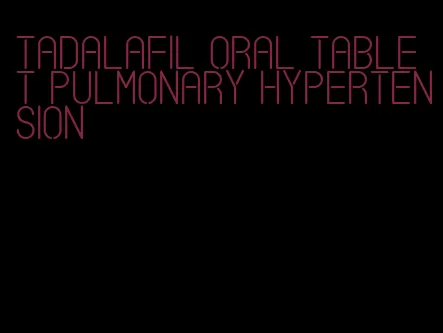 tadalafil oral tablet pulmonary hypertension