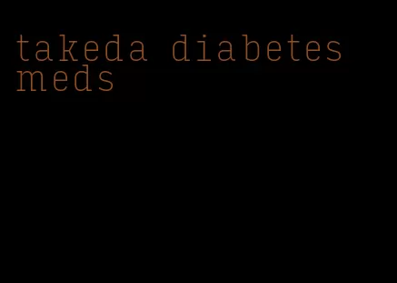 takeda diabetes meds