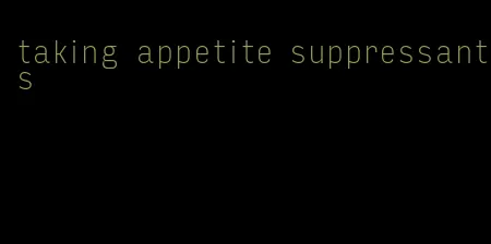 taking appetite suppressants