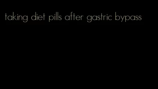 taking diet pills after gastric bypass