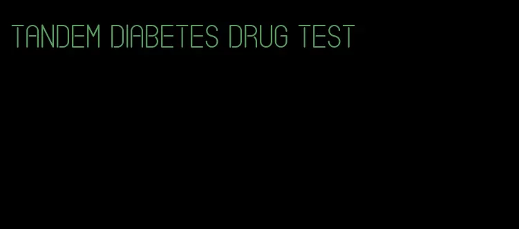 tandem diabetes drug test