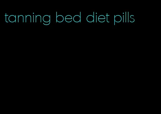 tanning bed diet pills