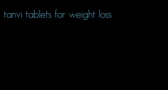 tanvi tablets for weight loss