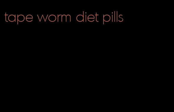 tape worm diet pills