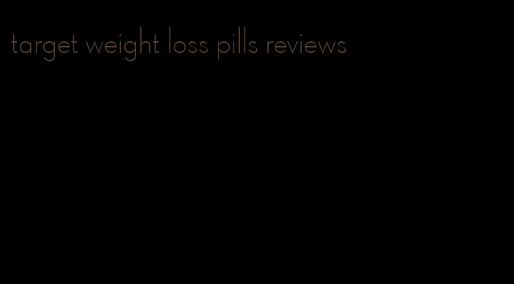 target weight loss pills reviews