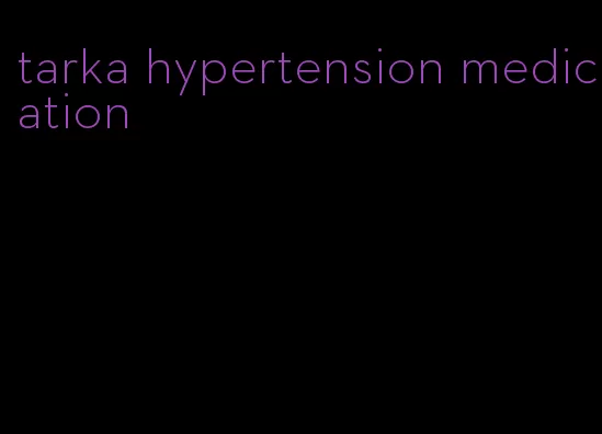tarka hypertension medication