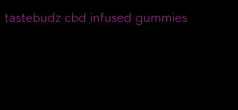 tastebudz cbd infused gummies