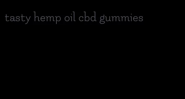 tasty hemp oil cbd gummies