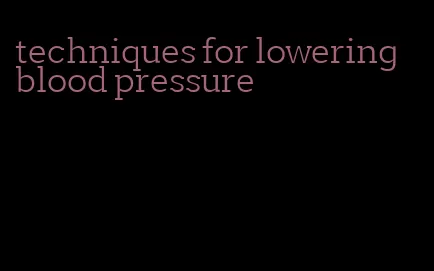 techniques for lowering blood pressure