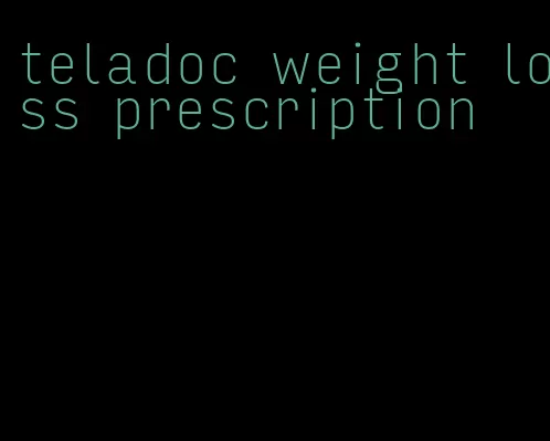 teladoc weight loss prescription