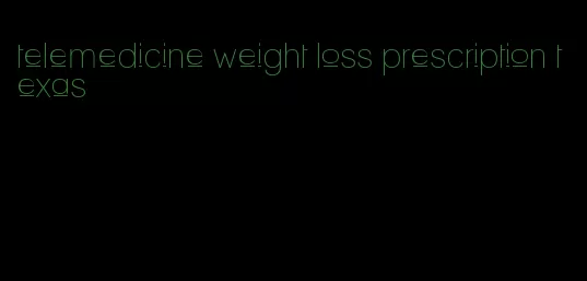 telemedicine weight loss prescription texas