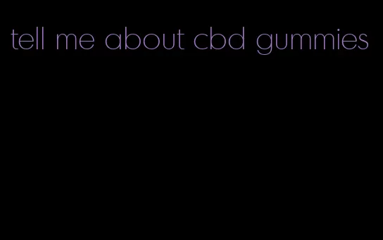 tell me about cbd gummies