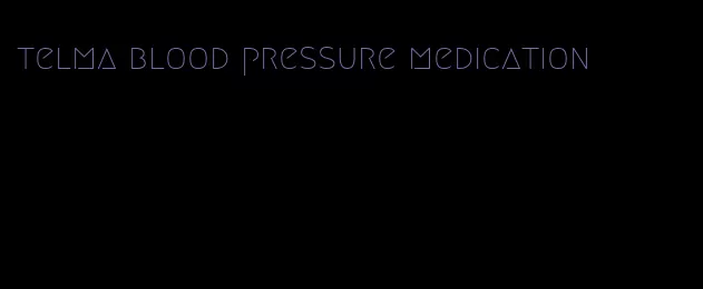 telma blood pressure medication