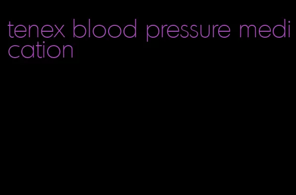 tenex blood pressure medication