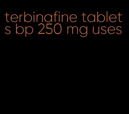 terbinafine tablets bp 250 mg uses