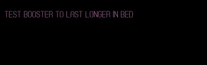 test booster to last longer in bed