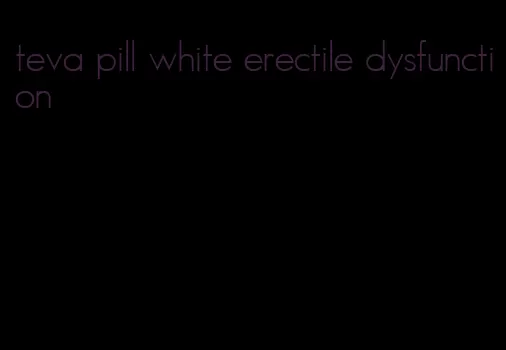 teva pill white erectile dysfunction