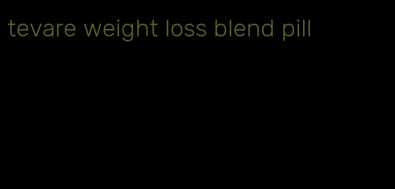 tevare weight loss blend pill