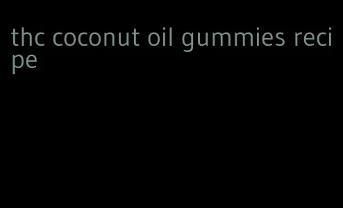 thc coconut oil gummies recipe