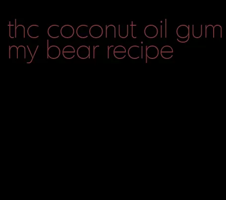 thc coconut oil gummy bear recipe