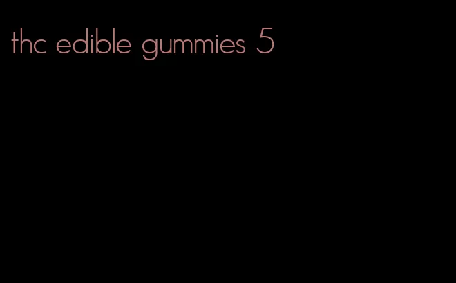 thc edible gummies 5
