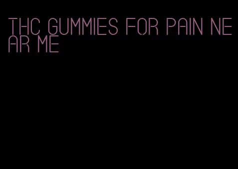 thc gummies for pain near me