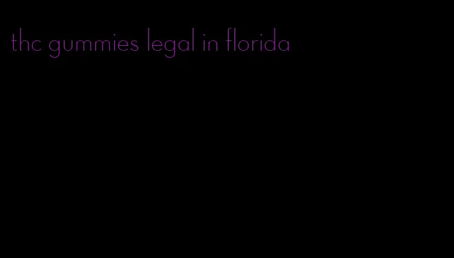 thc gummies legal in florida