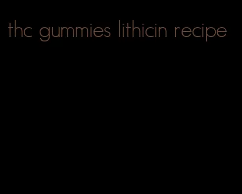 thc gummies lithicin recipe