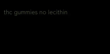 thc gummies no lecithin