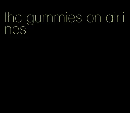 thc gummies on airlines