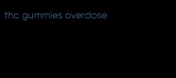 thc gummies overdose