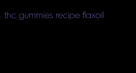 thc gummies recipe flaxoil