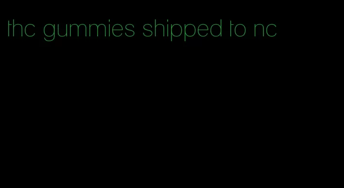 thc gummies shipped to nc