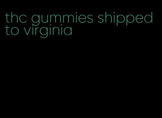 thc gummies shipped to virginia