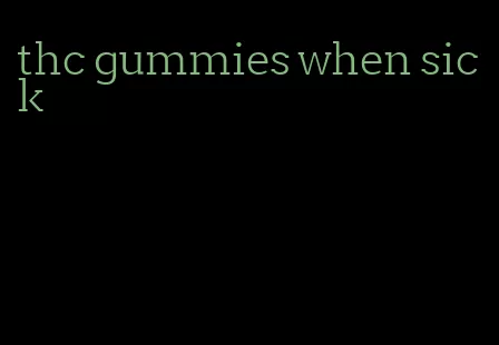 thc gummies when sick