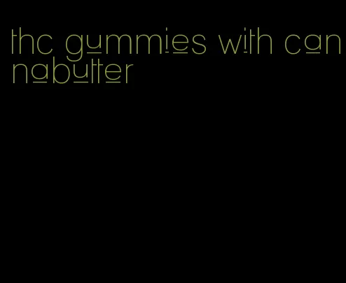 thc gummies with cannabutter