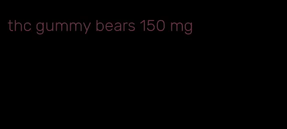 thc gummy bears 150 mg
