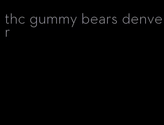thc gummy bears denver