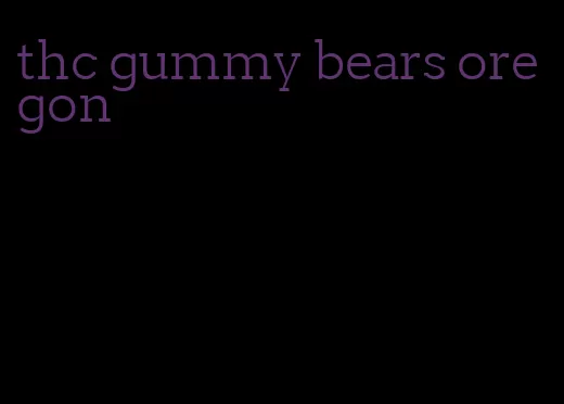 thc gummy bears oregon