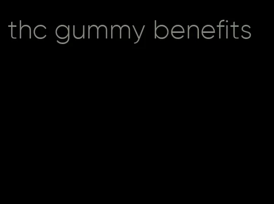 thc gummy benefits