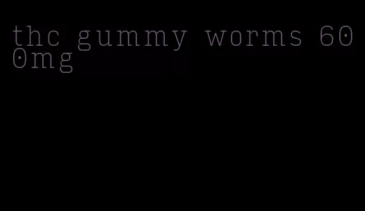 thc gummy worms 600mg