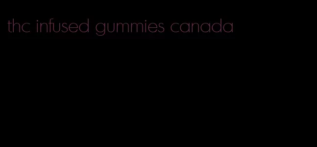 thc infused gummies canada