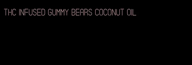 thc infused gummy bears coconut oil
