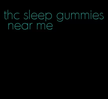 thc sleep gummies near me