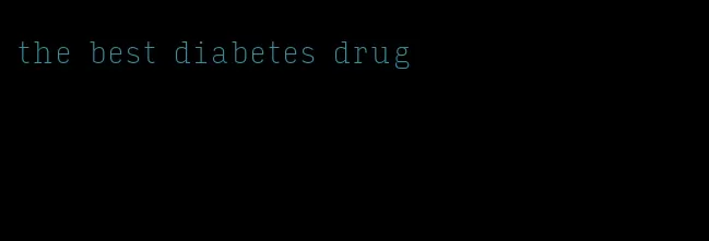 the best diabetes drug