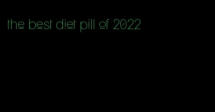 the best diet pill of 2022
