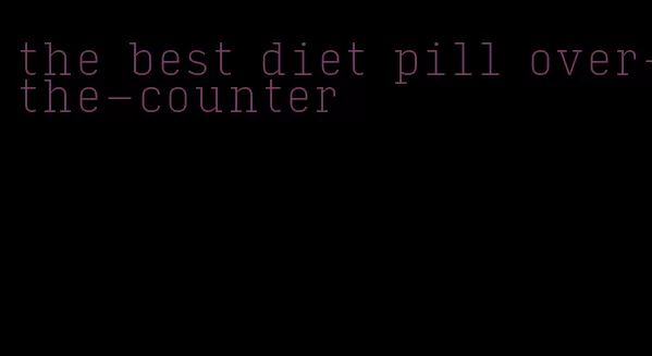 the best diet pill over-the-counter