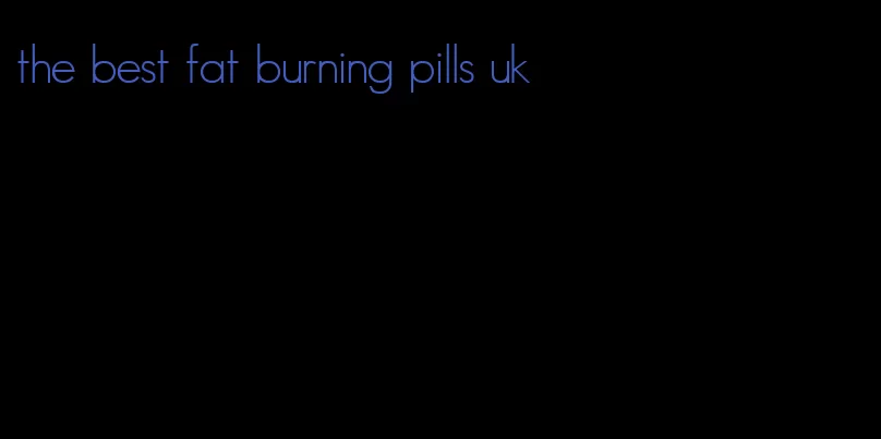 the best fat burning pills uk