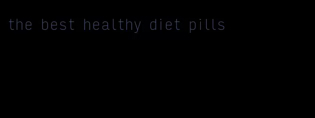 the best healthy diet pills