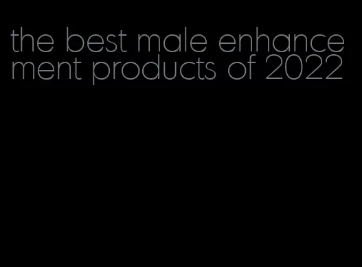the best male enhancement products of 2022